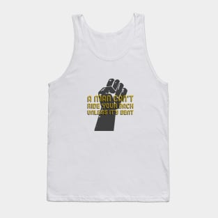 A Man Can't Ride Your Bank Unless It's Bent Tank Top